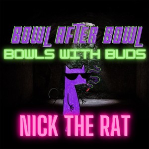 Episode 81 ★ Bowls with Buds ★ Nick the Rat