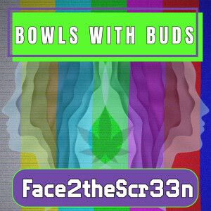 Episode 324 ★ Bowls With Buds ★ Face2theScr33n