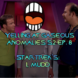 Yelling At Gaseous Anomalies S2 Ep. 8: Star Trek's: I, Mudd