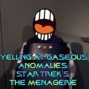 Yelling At Gaseous Anomalies Ep. 11: Star Trek's The Menagerie Parts 1 and 2 or Enter the Space Matrix