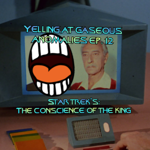 Yelling At Gaseous Anomalies Ep.12: Star Trek's 