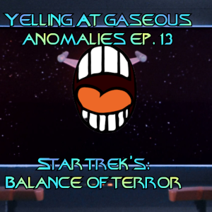 Yelling At Gaseous Anomalies Ep. 13: StarTrek's Balance of Terror aka The Enemy Below