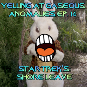 Yelling At Gaseous Anomalies Ep. 14: Star Trek's Shore Leave -- a brief vacation fantasy!