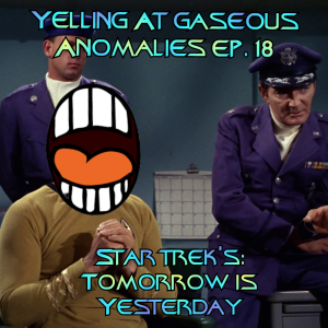Yelling At Gaseous Anomalies, Ep. 18: Star Trek's: Tomorrow is Yesterday or The First One in 1966