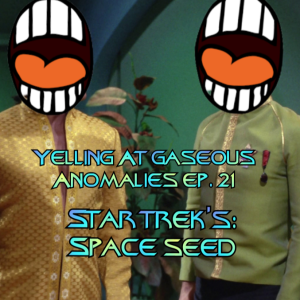 KHAAANNN! Yelling At Gaseous Anomalies Ep. 21: Star Trek's Space Seed