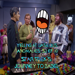 Yelling At Gaseous Anomalies: S2 Ep. 10: Star Trek's Journey To Babel