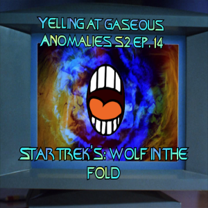 Yelling At Gaseous Anomalies: Star Trek's Wolf In the Fold