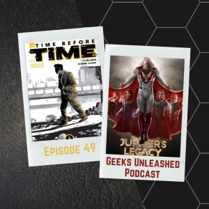 Episode 49 - Time Before Time and Jupiter's Legacy