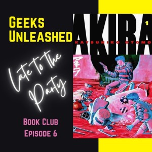 Late to the Party Book Club - Episode 6 - Akira Vol 1