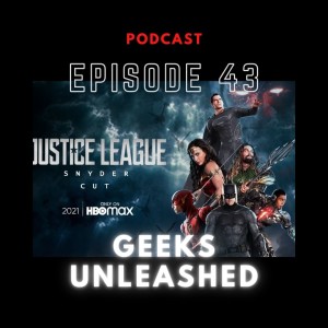 Episode 43 - Zack Snyder's Justice League