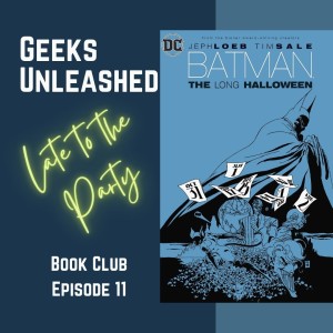 Late to the Party Book Club - Episode 11 - Batman: The Long Halloween