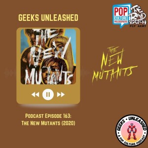 Episode 163 - The New Mutants (2020) Review