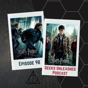 Episode 98 - Harry Potter and the Deathly Hallows (Parts 1 & 2) review