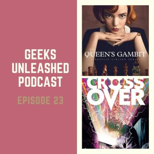 Episode 23 - Crossover and The Queen's Gambit