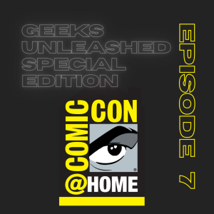 Geeks Unleashed Special Episode - Comic Con at Home Part 1