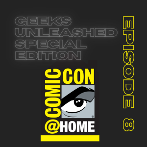 Geeks Unleashead Special Episode - Comic-Con at Home Part 2