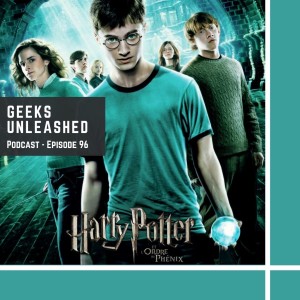 Episode 96 - Harry Potter and the Order of the Phoenix