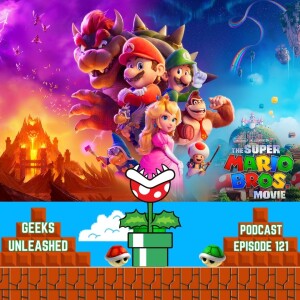 Episode 121 - The Super Mario Bros. Movie (2023) Review