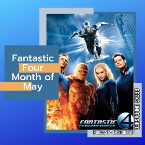 Episode 127 - Fantastic Four: Rise of the Silver Surfer (2007) Review
