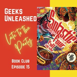 Late to the Party Book Club - Episode 15 - Fantastic Four: Full Circle