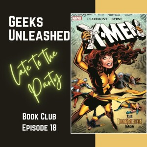 Late to the Party - Episode 18 - The Dark Phoenix Saga