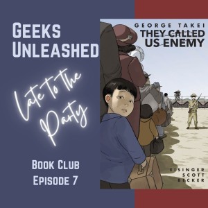 Late to the Party Book Club - Episode 7 - They Called Us Enemy