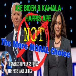 Joe Biden & Kamala Harris Are Not the More Moral Choice; Weekly News Round-up 10/9/2020