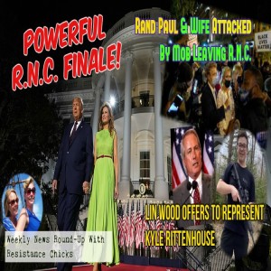 Republican's National Convention HUGE Success! Kyle Rittenhouse; Rand Paul Attacked & MORE 8/28/2020