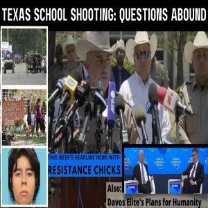 Texas School Shooting: Questions Abound; Davos Elite’s Plans for Humanity 5/27/22