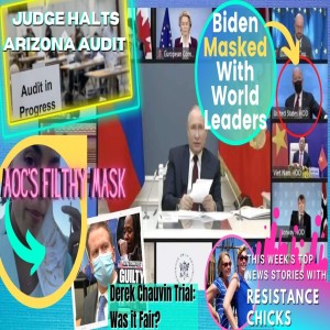 Wild & Wacky Week- Chauvin's Trail Fair? Biden Masked w/ World Leaders- Dems Stop AZ Audit- AOC's Filthy Mask