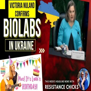 Ukrainian Biolabs Confirmed! This Week’s TOP News- Plus Leah’s Birthday!