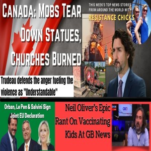 Canada: Mobs Tear Down Statues, Churches Burned; GB News Epic Rant on Vaccinating Kids 7/4/21