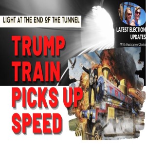 Full Show Light At The End of the Tunnel... The Trump Train Is Picking Up SPEED!
