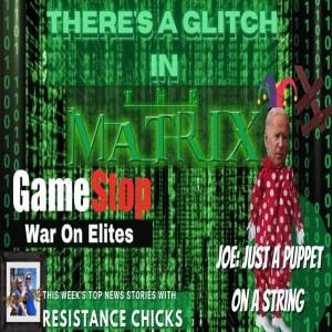 The Matrix is Glitching: GameStop War on Elites; Biden the Puppet, Hope on the Horizon; 1/29/2021