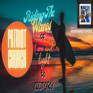 Patriot Church: Riding the Waves of Love & Light to VICTORY! 2/22/21