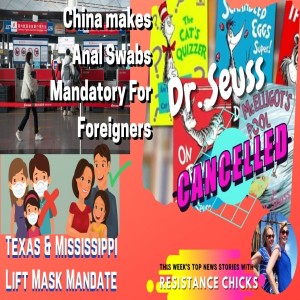 China makes Anal Swabs Mandatory; TX & MS Lift Mask Mandate 3/5/2021