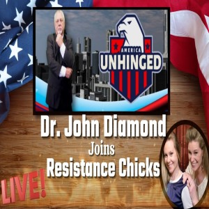 LIVE: Dr. John Diamond of America Unhinged Joins Resistance Chicks