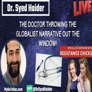 Dr. Syed Haider: The Doctor Throwing the Globalist Narrative Out the Window!