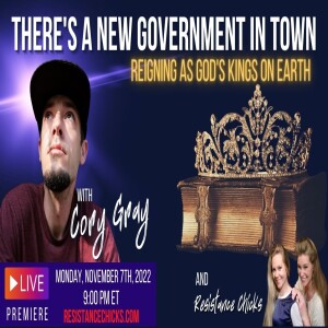 Interview- Cory Gray: There’s A New Government In Town; Reigning As God’s Kings On Earth