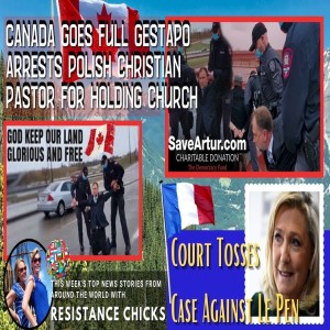 Canada Goes Full Gestapo, Arrests Polish Christian Pastor For Holding Church; Court Tosses Case Against Le Pen 5/9/2021