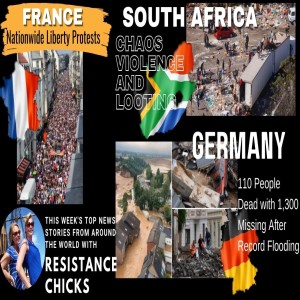 Germany: Devastating Floods; S. Africa Unrest & France: Nationwide Liberty Protest 7/18/21