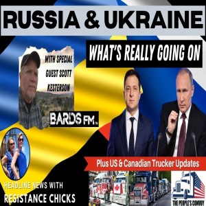 Pt.1: Russia & Ukraine: What’s Really Going On w/ Special Guest BardsFM