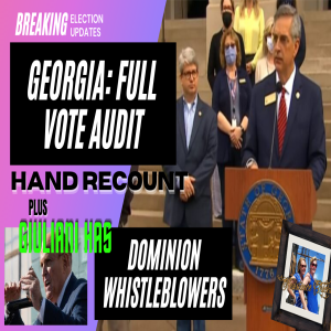 GA To Audit & Hand Count ALL Votes! PLUS: Giuliani Has Dominion Whistleblowers!