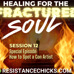 Healing For the Fractured Soul Session 12 - Special Episode: How to Spot a Con Artist