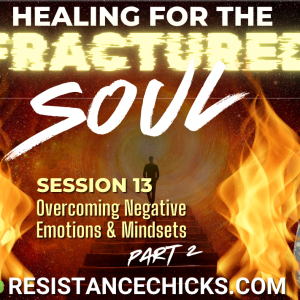 Healing For The Fractured Soul EP13: Overcoming Negative Emotions & Mindsets Part 2