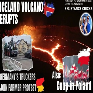 Iceland Volcano Erupts, Germany’s Truckers Join Farmer Protest & a Coup in Poland! 1/14/24