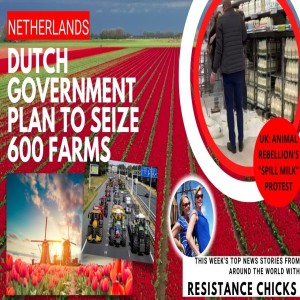 Dutch Gov Plan to Seize 600 Farms; UK: ”Spill Milk” Protest, World News 10/16/22