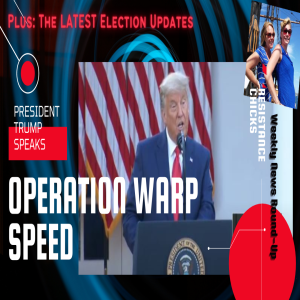 President Trump: Operation Warp Speed; The Latest Election Updates, Weekly News Round-up 11/13/2020
