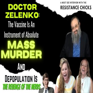 Dr. Zelenko: The Vaccine Is An Instrument of Absolute MASS MURDER