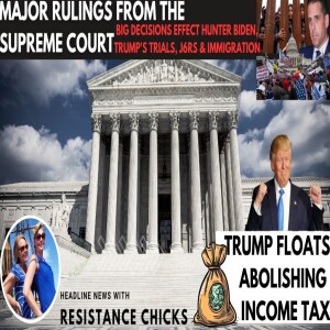 Major Rulings From SCOTUS - Trump Floats Abolishing Income Tax - Headline News 6/21/24